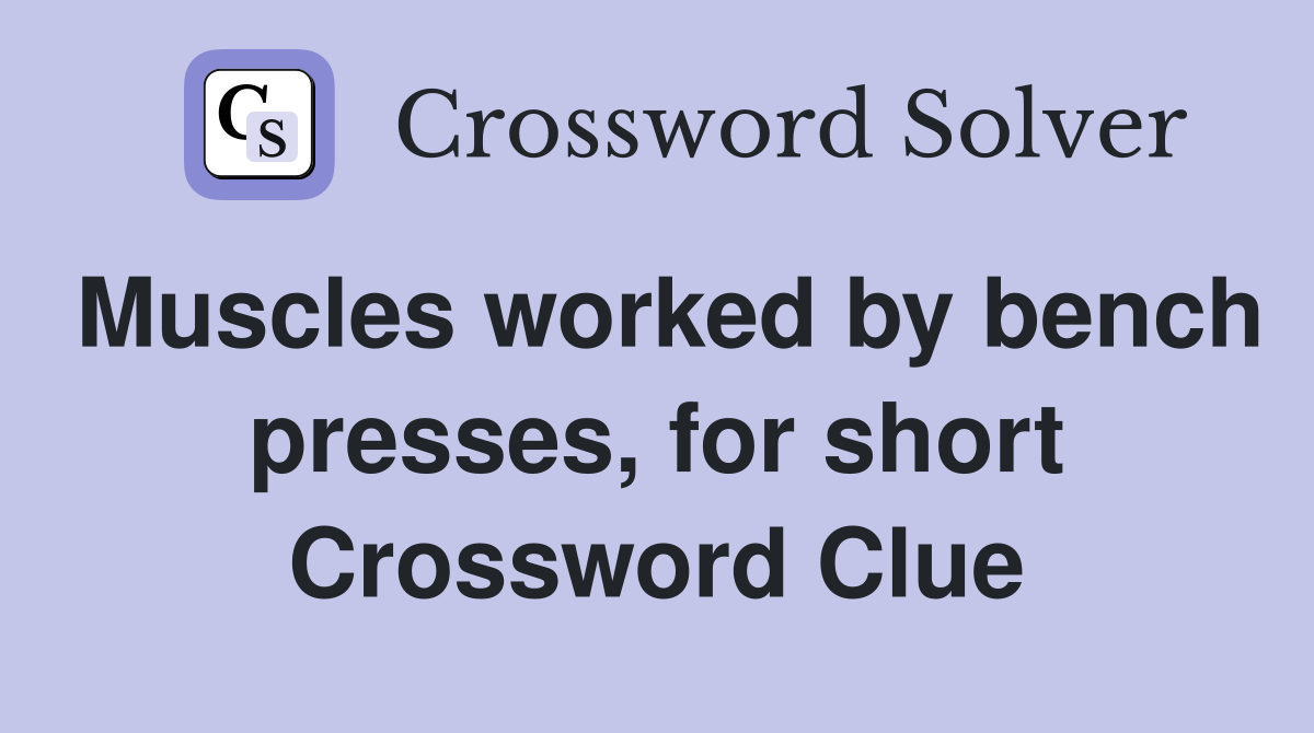 Muscles worked by bench presses, for short Crossword Clue Answers